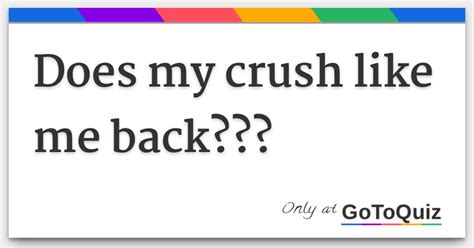 does my crush like me back test|does he like me back quiz.